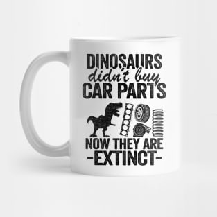 Dinosaurs Didn't Buy Car Parts Now They Are Extinct Funny Mechanic Mug